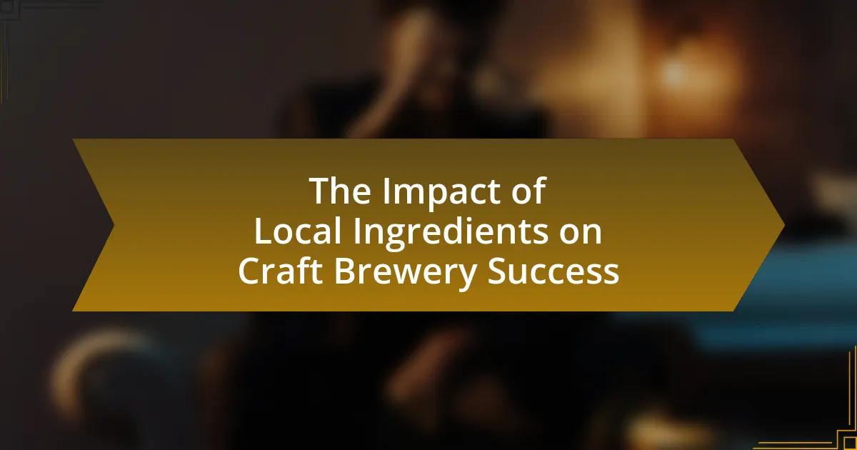 The Impact of Local Ingredients on Craft Brewery Success