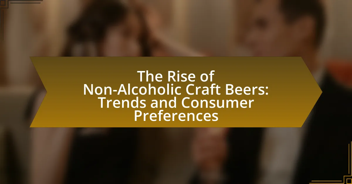 The Rise of Non-Alcoholic Craft Beers: Trends and Consumer Preferences