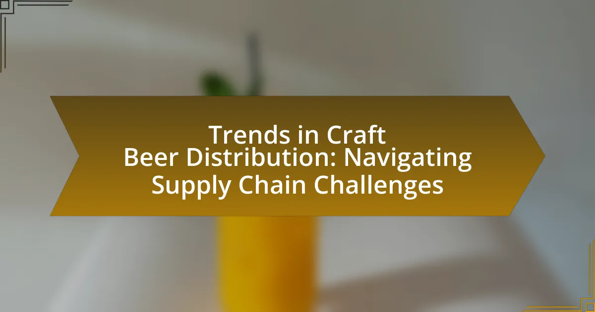 Trends in Craft Beer Distribution: Navigating Supply Chain Challenges