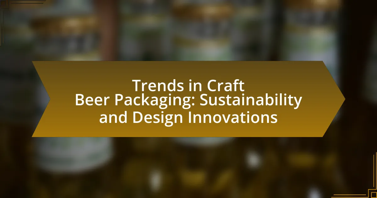 Trends in Craft Beer Packaging: Sustainability and Design Innovations