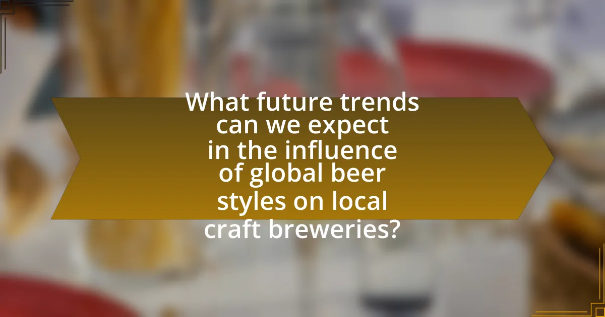 What future trends can we expect in the influence of global beer styles on local craft breweries?